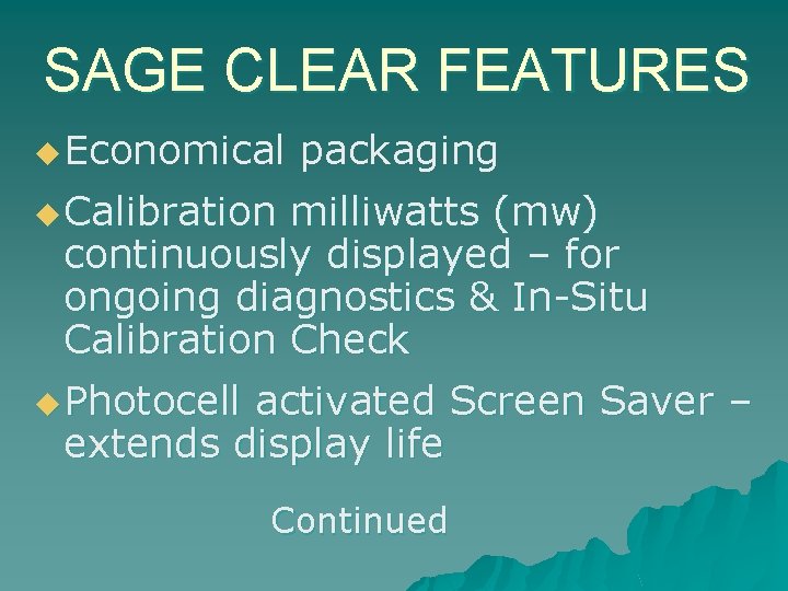 SAGE CLEAR FEATURES u Economical packaging u Calibration milliwatts (mw) continuously displayed – for