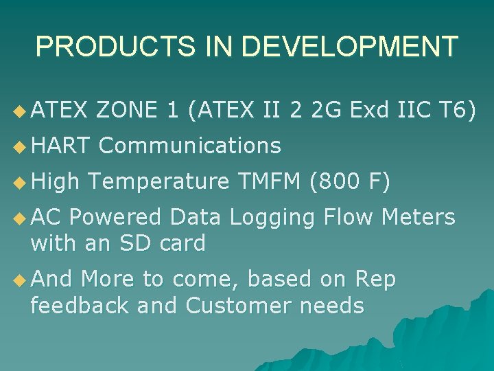 PRODUCTS IN DEVELOPMENT u ATEX ZONE 1 (ATEX II 2 2 G Exd IIC