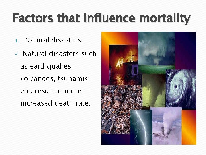 Factors that influence mortality 1. ü Natural disasters such as earthquakes, volcanoes, tsunamis etc.
