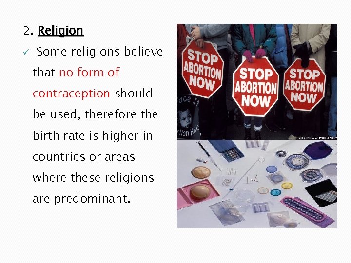 2. Religion ü Some religions believe that no form of contraception should be used,