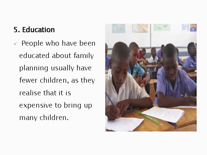 5. Education ü People who have been educated about family planning usually have fewer