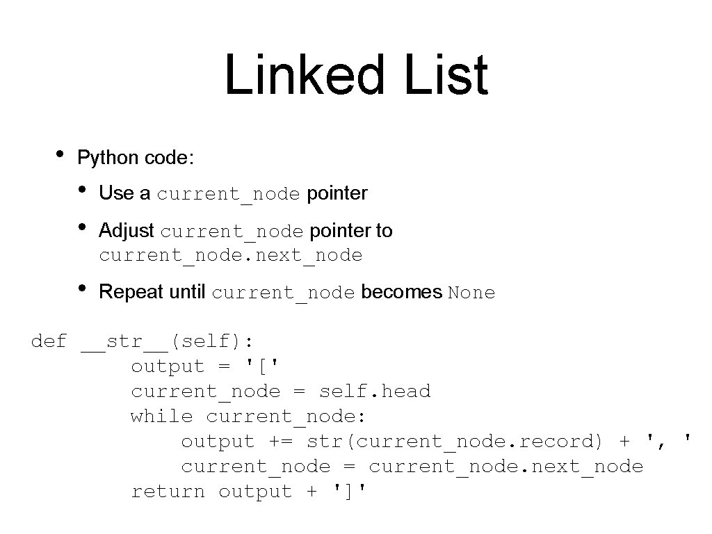 Linked List • Python code: • • Use a current_node pointer • Repeat until