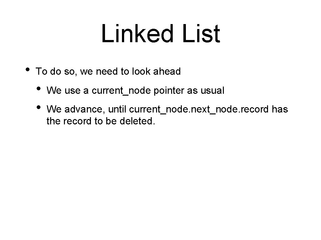 Linked List • To do so, we need to look ahead • • We