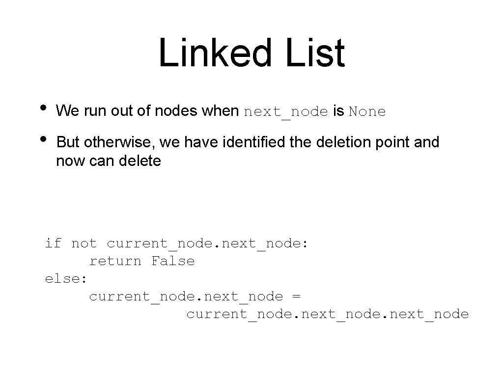 Linked List • • We run out of nodes when next_node is None But