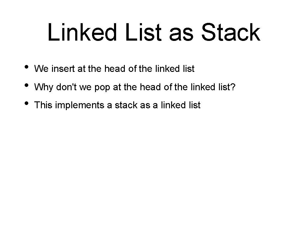 Linked List as Stack • • • We insert at the head of the