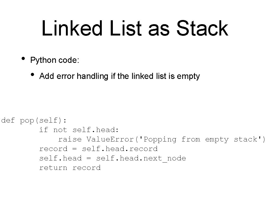 Linked List as Stack • Python code: • Add error handling if the linked
