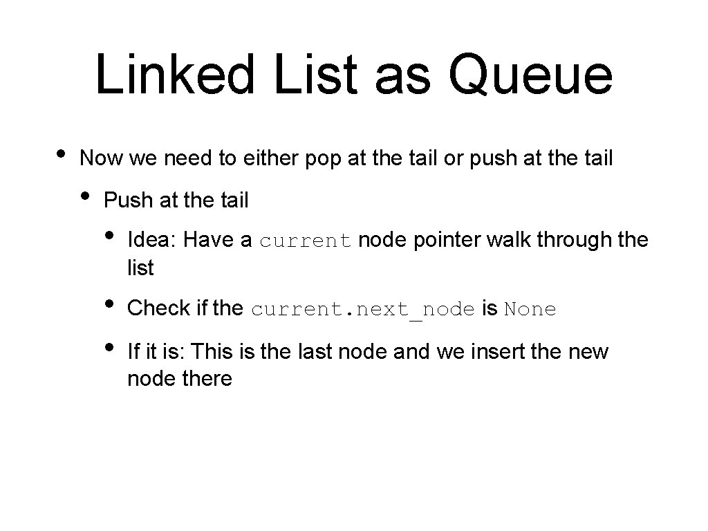 Linked List as Queue • Now we need to either pop at the tail
