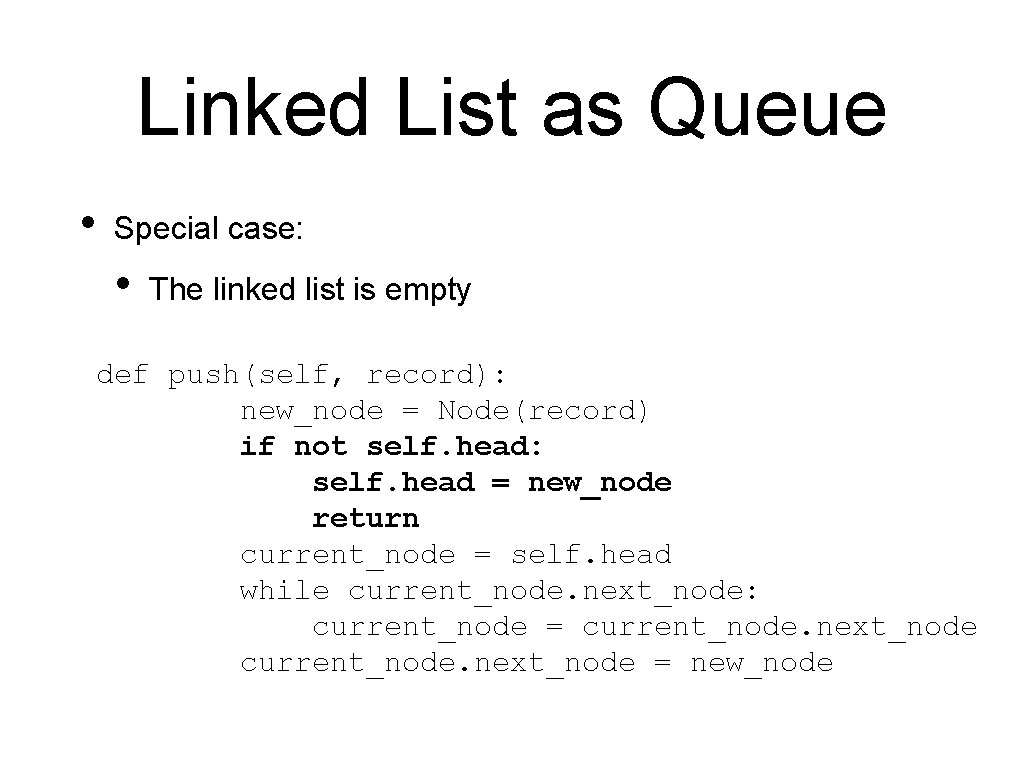 Linked List as Queue • Special case: • The linked list is empty def