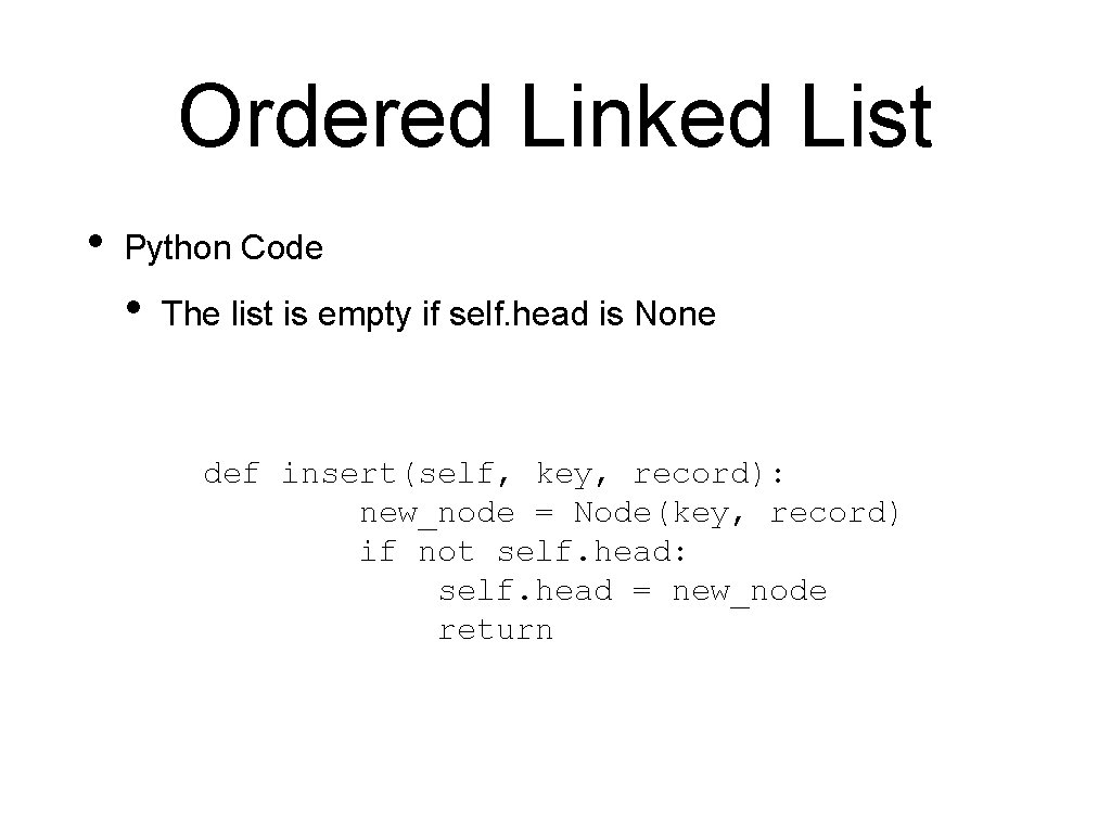 Ordered Linked List • Python Code • The list is empty if self. head