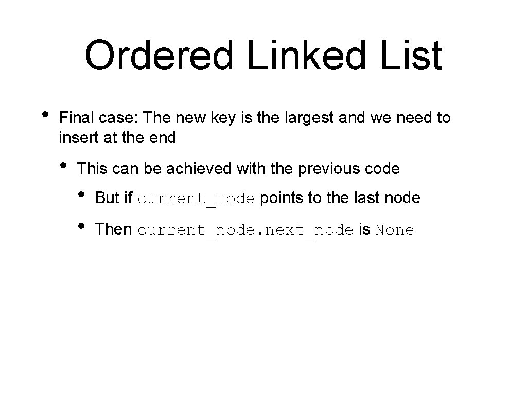 Ordered Linked List • Final case: The new key is the largest and we