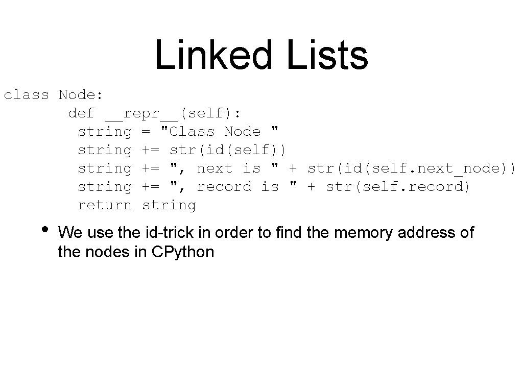 Linked Lists class Node: def __repr__(self): string = "Class Node " string += str(id(self))