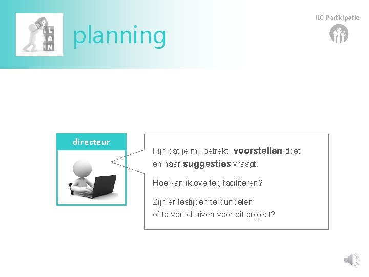 planning directeur Fijn dat je mij betrekt, voorstellen doet en naar suggesties vraagt. Hoe