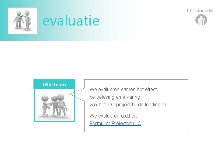 evaluatie LBV-team We evalueren samen het effect, de beleving en ervaring van het ILC-project