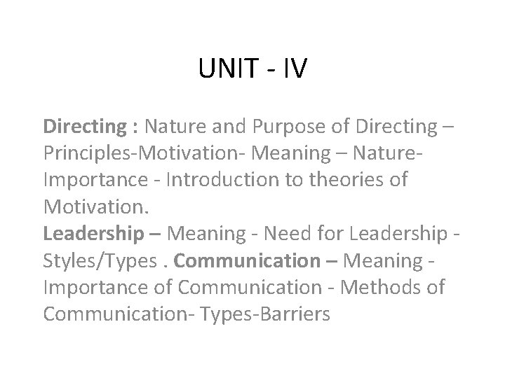 UNIT - IV Directing : Nature and Purpose of Directing – Principles-Motivation- Meaning –