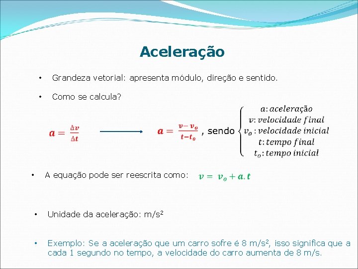 Aceleração • Grandeza vetorial: apresenta módulo, direção e sentido. • Como se calcula? A