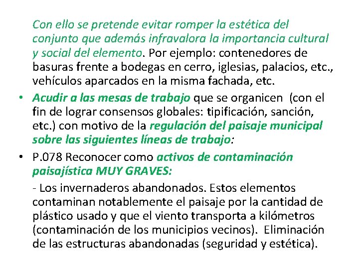 Con ello se pretende evitar romper la estética del conjunto que además infravalora la