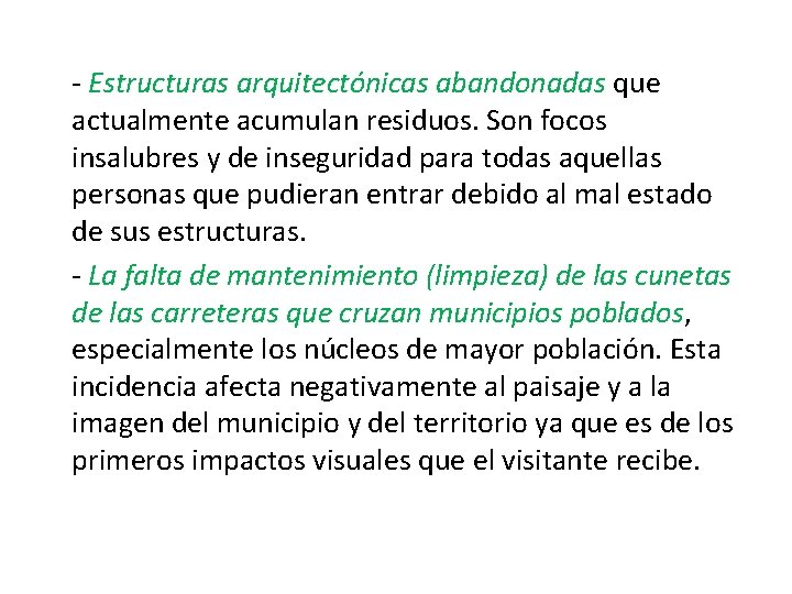 - Estructuras arquitectónicas abandonadas que actualmente acumulan residuos. Son focos insalubres y de inseguridad