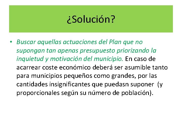 ¿Solución? • Buscar aquellas actuaciones del Plan que no supongan tan apenas presupuesto priorizando