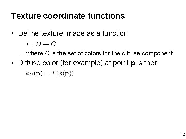 Texture coordinate functions • Define texture image as a function – where C is