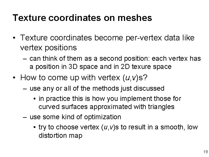 Texture coordinates on meshes • Texture coordinates become per-vertex data like vertex positions –