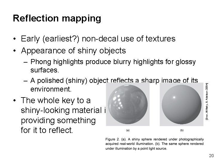 Reflection mapping – Phong highlights produce blurry highlights for glossy surfaces. – A polished