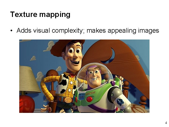 Texture mapping • Adds visual complexity; makes appealing images 4 