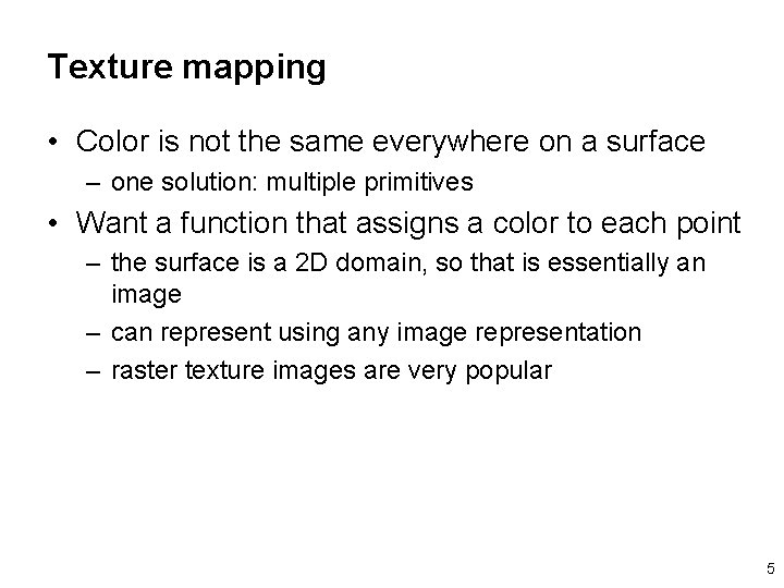 Texture mapping • Color is not the same everywhere on a surface – one
