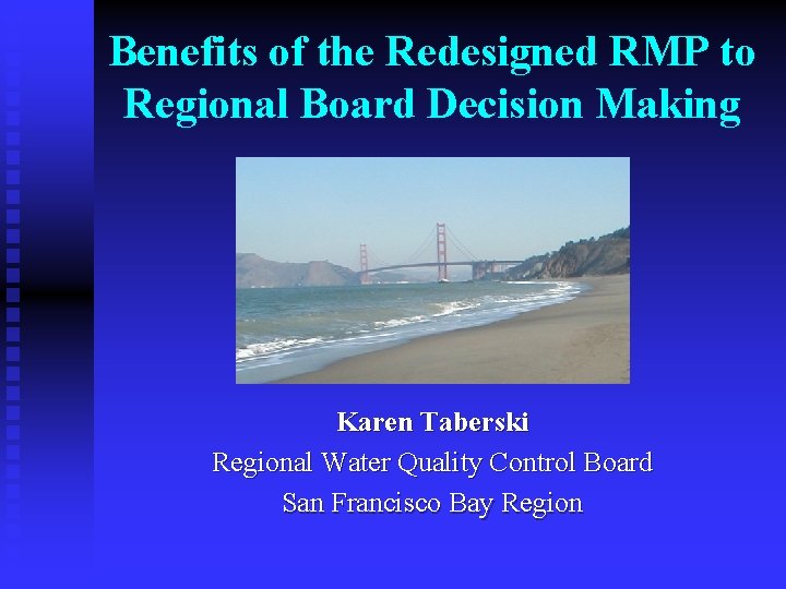 Benefits of the Redesigned RMP to Regional Board Decision Making Karen Taberski Regional Water