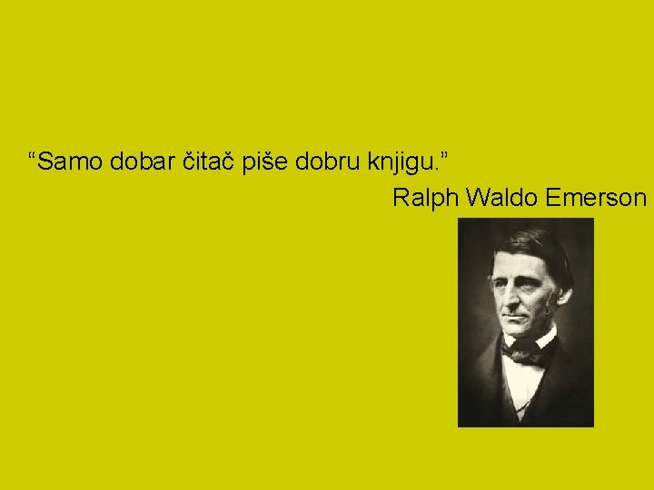 “Samo dobar čitač piše dobru knjigu. ” Ralph Waldo Emerson 