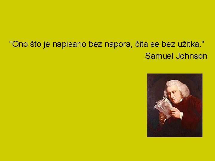 “Ono što je napisano bez napora, čita se bez užitka. ” Samuel Johnson 