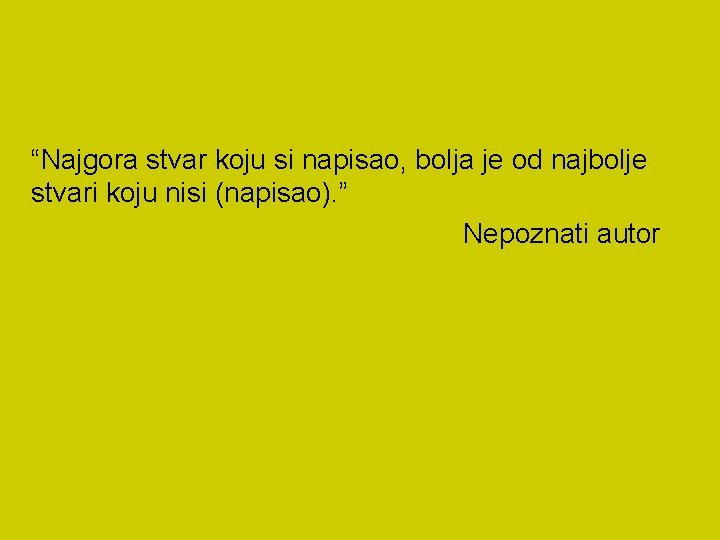 “Najgora stvar koju si napisao, bolja je od najbolje stvari koju nisi (napisao). ”