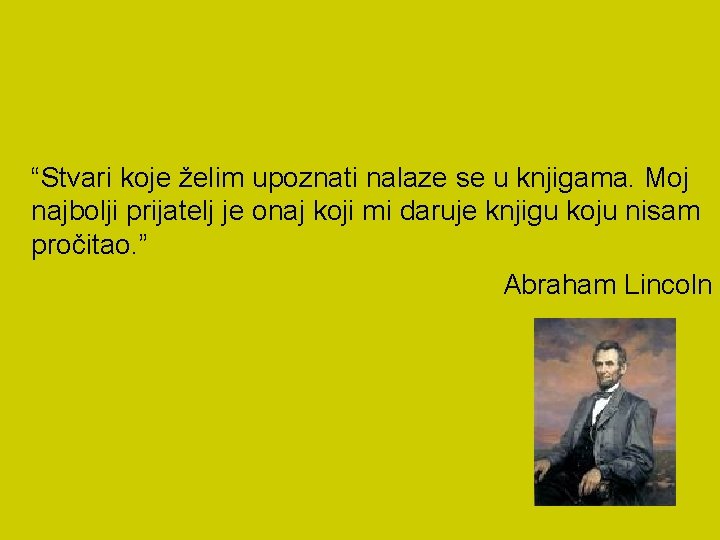 “Stvari koje želim upoznati nalaze se u knjigama. Moj najbolji prijatelj je onaj koji