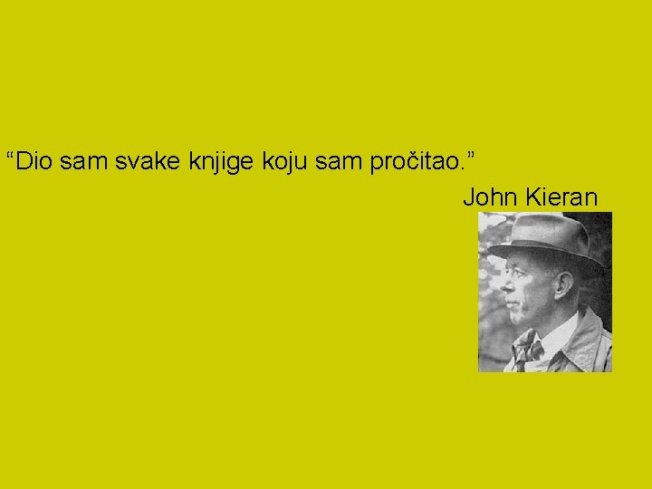 “Dio sam svake knjige koju sam pročitao. ” John Kieran 