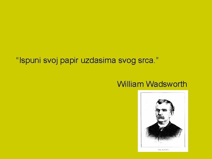 “Ispuni svoj papir uzdasima svog srca. ” William Wadsworth 