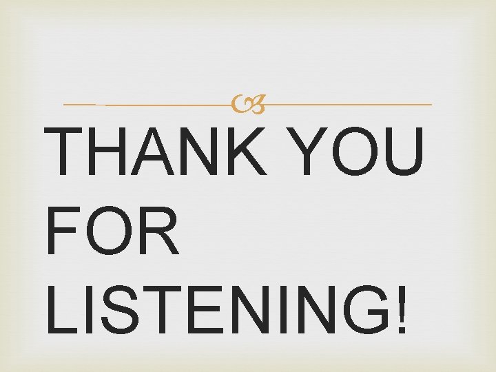  THANK YOU FOR LISTENING! 