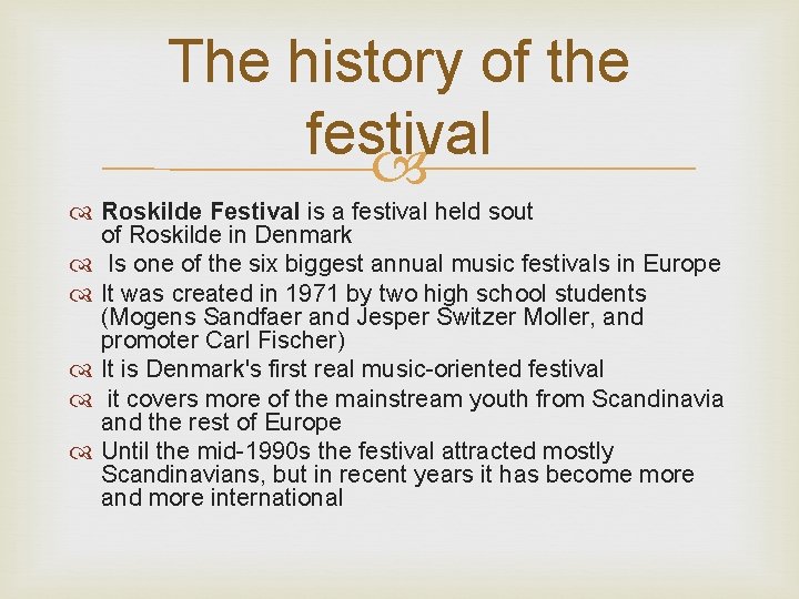 The history of the festival Roskilde Festival is a festival held sout of Roskilde