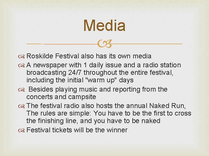 Media Roskilde Festival also has its own media A newspaper with 1 daily issue