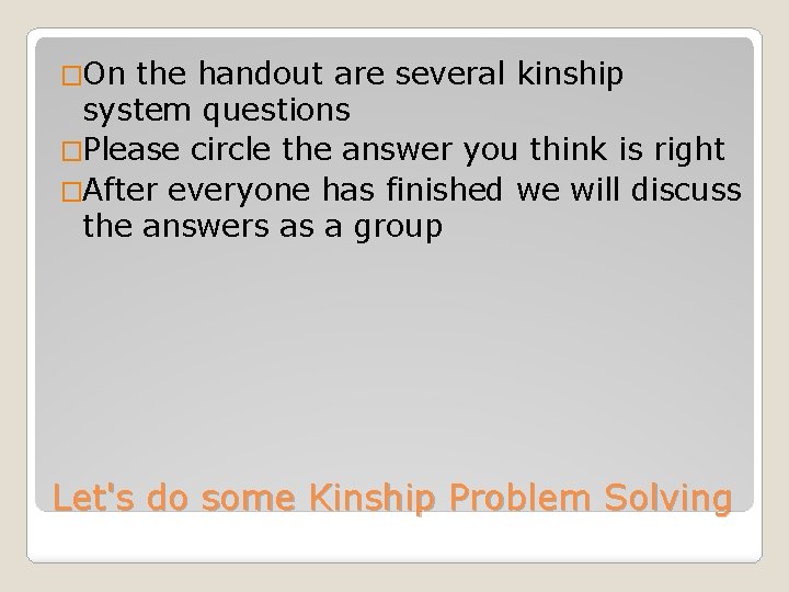 �On the handout are several kinship system questions �Please circle the answer you think