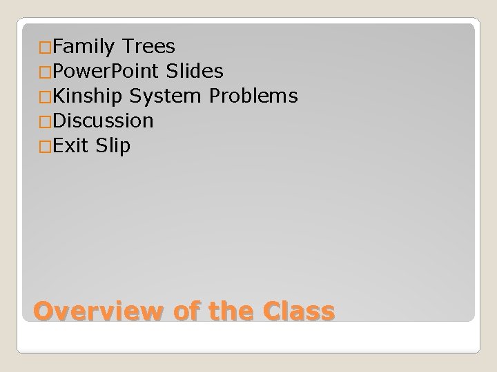 �Family Trees �Power. Point Slides �Kinship System Problems �Discussion �Exit Slip Overview of the