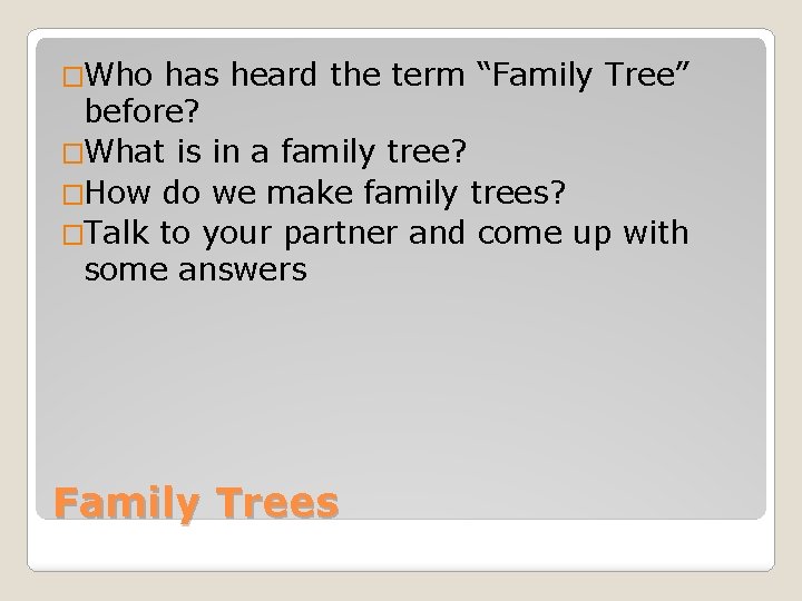 �Who has heard the term “Family Tree” before? �What is in a family tree?