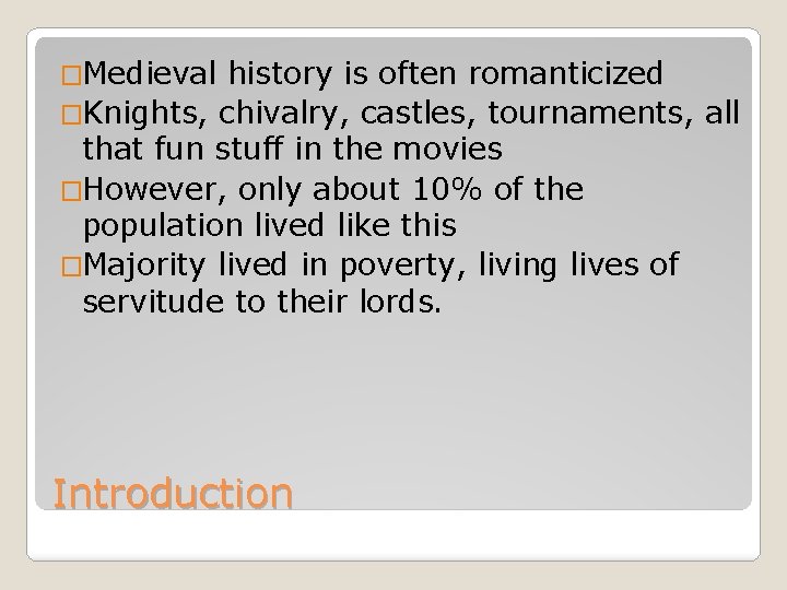 �Medieval history is often romanticized �Knights, chivalry, castles, tournaments, all that fun stuff in