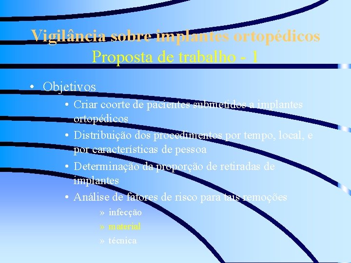 Vigilância sobre implantes ortopédicos Proposta de trabalho - 1 • Objetivos • Criar coorte