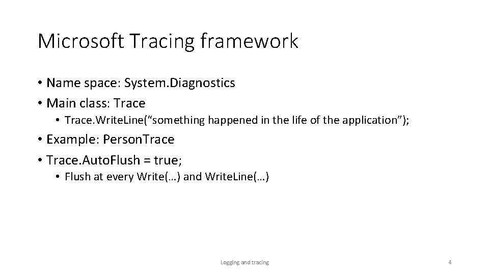 Microsoft Tracing framework • Name space: System. Diagnostics • Main class: Trace • Trace.