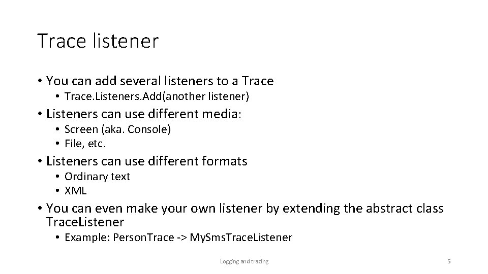 Trace listener • You can add several listeners to a Trace • Trace. Listeners.