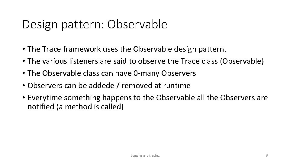 Design pattern: Observable • The Trace framework uses the Observable design pattern. • The