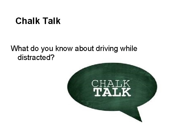 Chalk Talk What do you know about driving while distracted? 