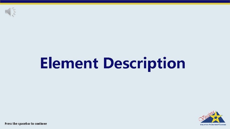 Element Description Press the spacebar to continue 