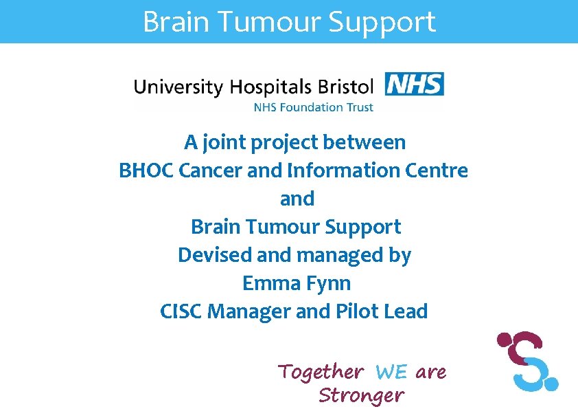 Brain Tumour Support A joint project between BHOC Cancer and Information Centre and Brain