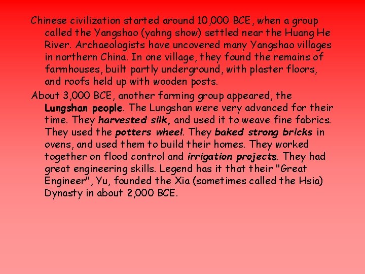 Chinese civilization started around 10, 000 BCE, when a group called the Yangshao (yahng