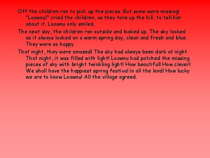 Off the children ran to pick up the pieces. But some were missing! "Loawnu!"